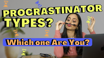 Procrastination Types - Which type of procrastinator are you?