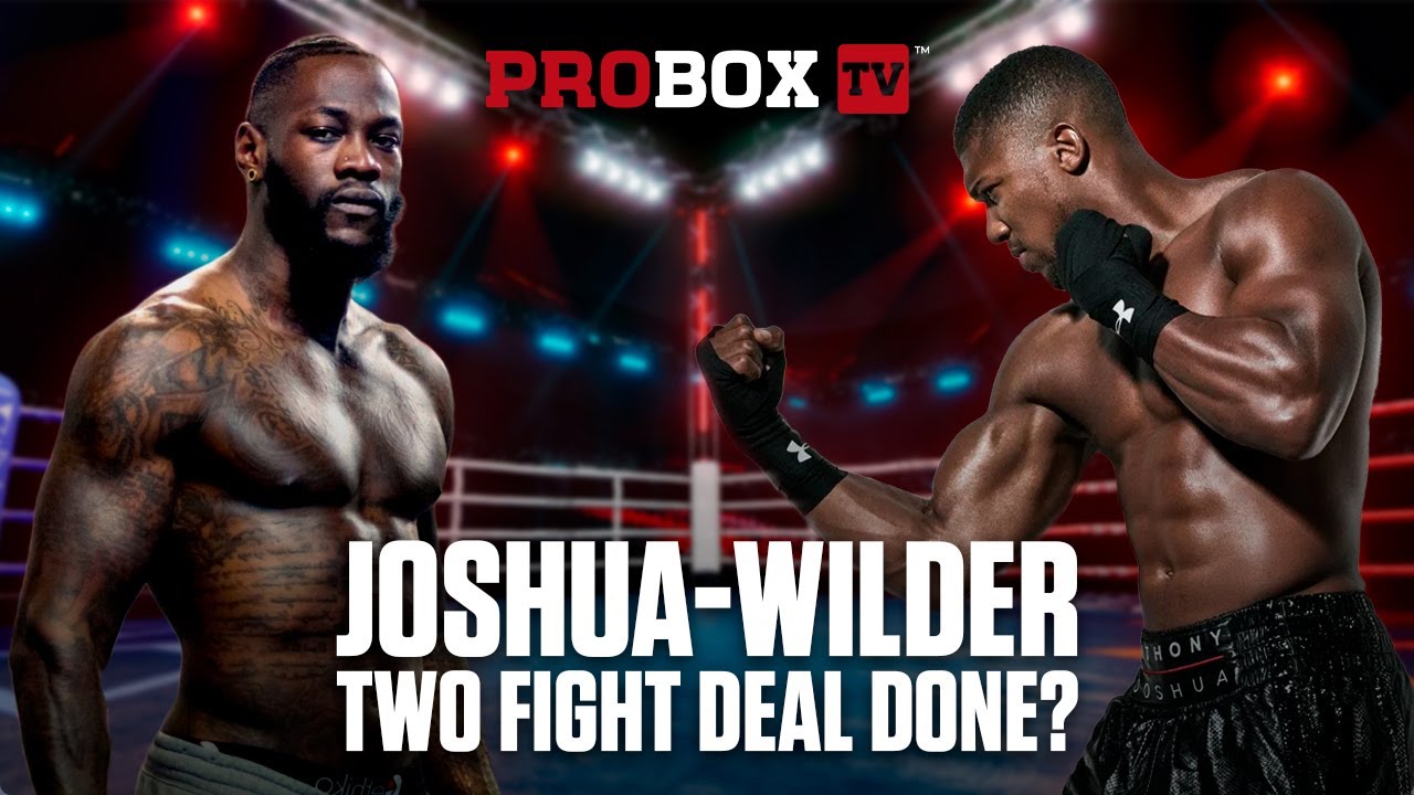 Joshua - Wilder Two Fight Deal Done?