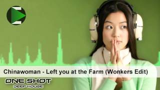 Chinawoman - Left you at the Farm (Wonkers Edit)