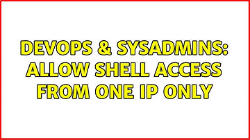 DevOps & SysAdmins: Allow shell access from one ip only (4 Solutions!!)