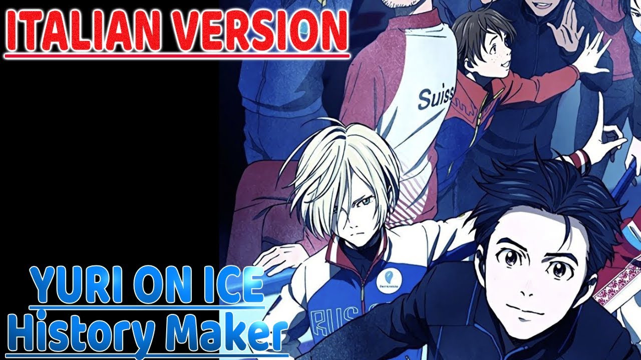 【FULL \ History Maker】Yuri!!! On Ice Sigla / Opening「Italian Version」 YouTube