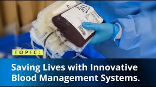 Insights Saving Lives with Innovative Blood Management Systems