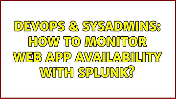 DevOps & SysAdmins: How to monitor web app availability with splunk? (2 Solutions!!)