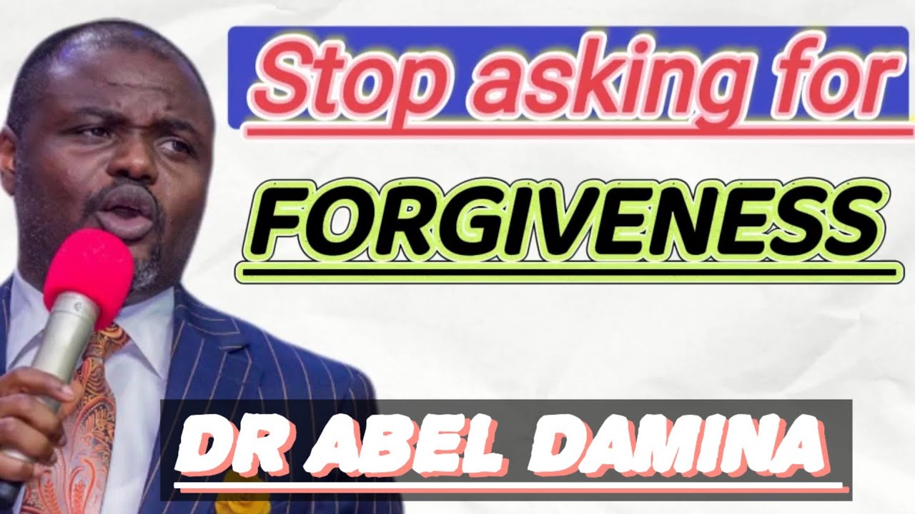 Stop asking for forgiveness by Dr Abel Damina
