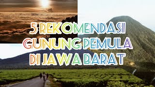 5 rekomendasi gunung pemula JAWA BARAT || COCOK UNTUK PENDAKI PEMULA