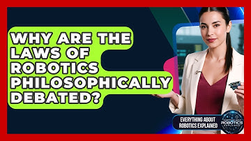 Why Are The Laws Of Robotics Philosophically Debated? - Everything About Robotics Explained