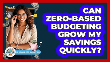 Can Zero-based Budgeting Grow My Savings Quickly? - Your Guide to Budgeting