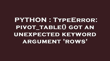 PYTHON : TypeError: pivot_table() got an unexpected keyword argument 