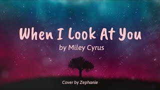 When I Look At You - Miley Cyrus | Zephanie Cover 🎵