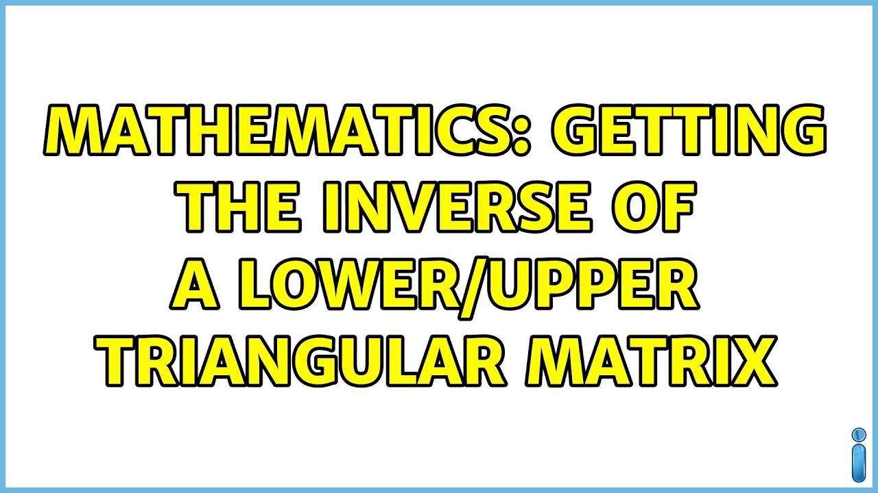 Mathematics: Getting the inverse of a lower/upper triangular matrix (4 ...