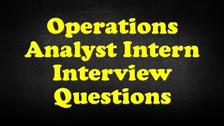 Operations Analyst Intern Interview Questions