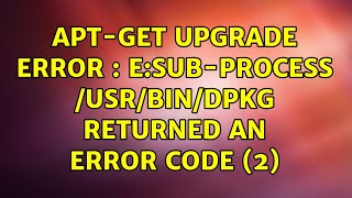 Ubuntu: apt-get upgrade error : E:sub-process /usr/bin/dpkg returned an error code (2) Net Worth