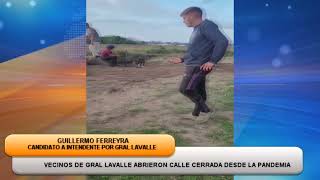 GUILLERMO FERREYRA -  VECINOS DE GRAL LAVALLE ABRIERON CALLE CERRADA DESDE LA PANDEMIA