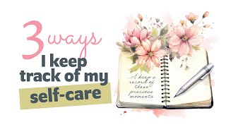 3 Ways I Keep Track of My Self care - By Agnes de Bezenac