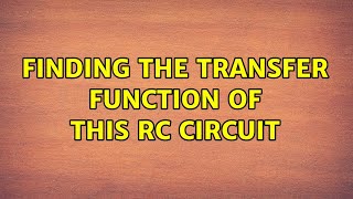 Finding the transfer function of this RC circuit (2 Solutions!!)