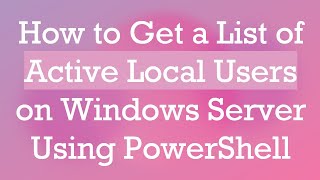 Celebrity How to Get a List of Active Local Users on Windows Server Using PowerShell Wealth