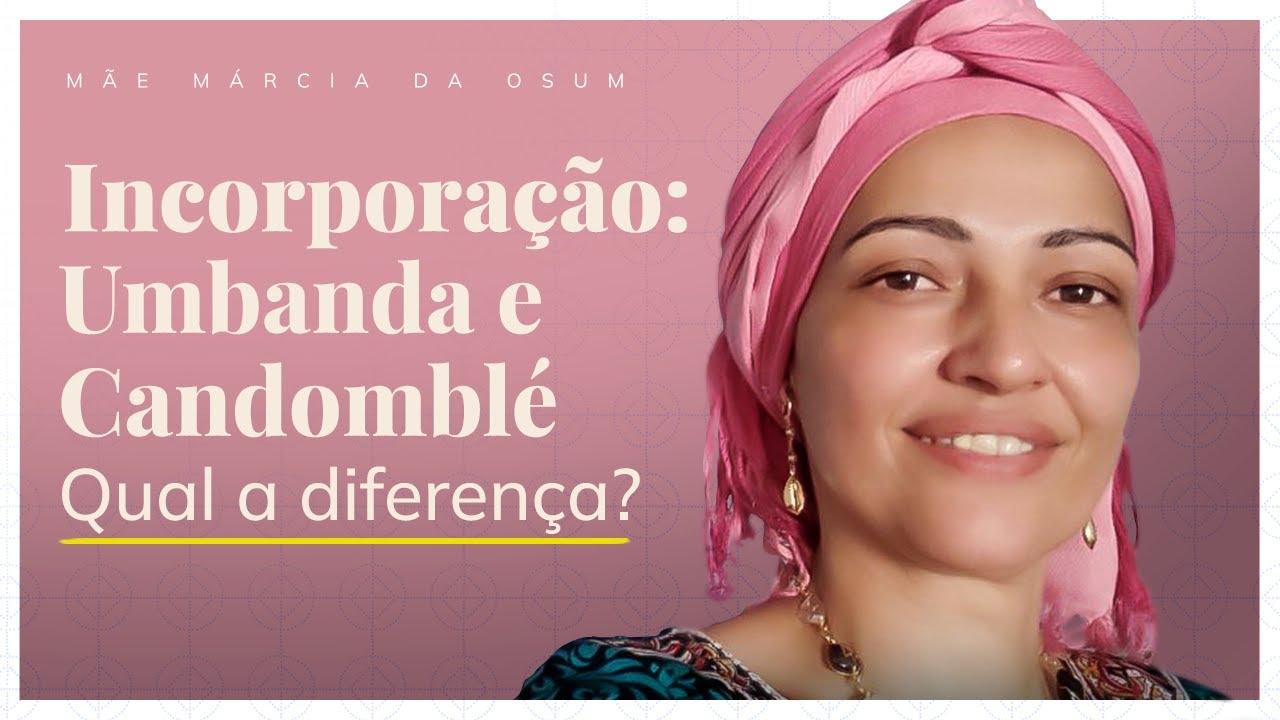 Tem diferença na incorporação da Umbanda e do Candomblé?