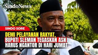 Demi Pelayanan Rakyat, Bupati Sleman Tegaskan ASN Harus Ngantor di Hari Jumat | Sindo Sore | 05/04