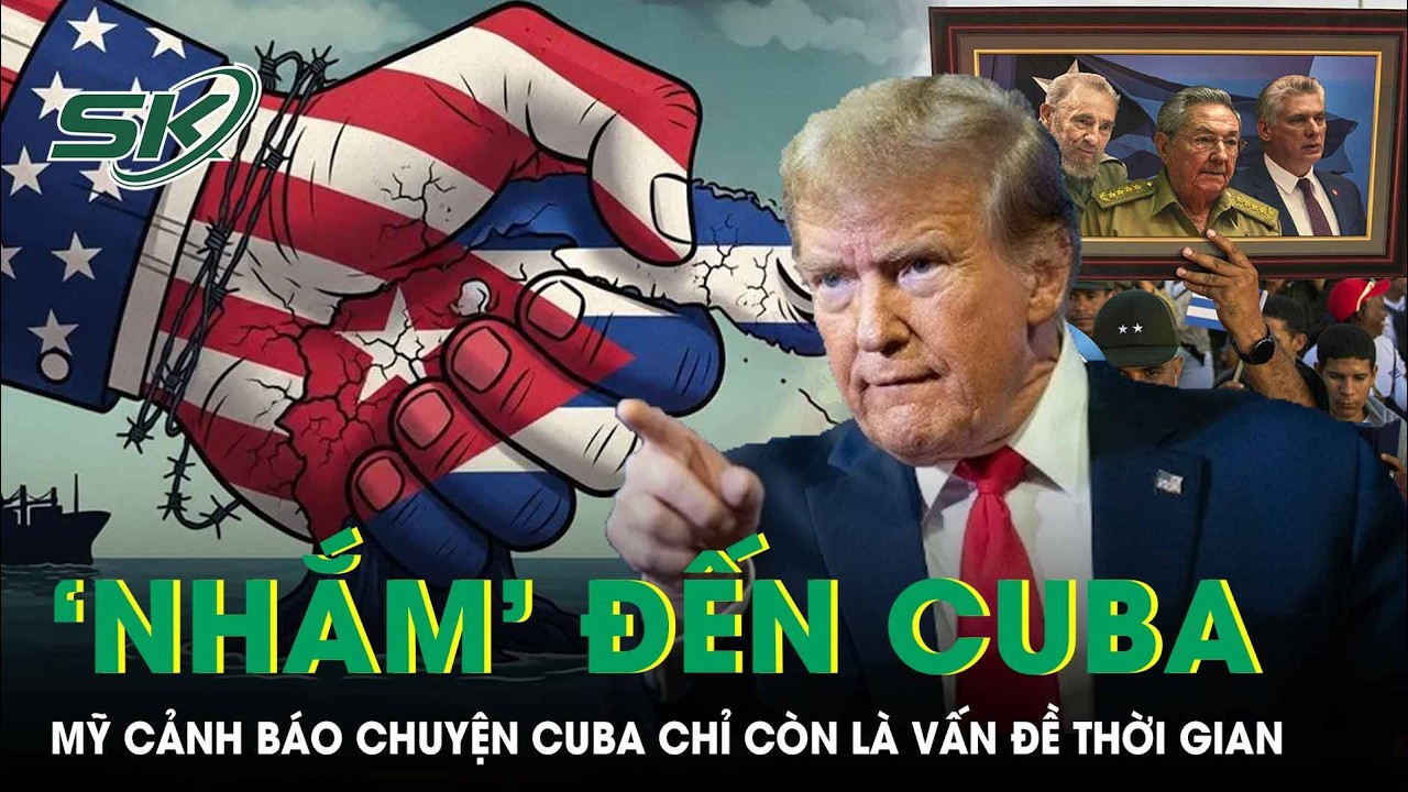 Tổng thống Mỹ cảnh báo ‘nhắm’ đến CuBa; kịch bản Iran, Venezuela có lặp lại? | SKĐS
