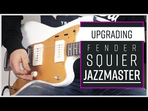 Upgrading Squier Jazzmaster