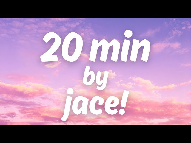 20 min - jace! (Lyrics)