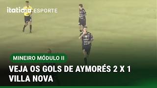 VEJA OS GOLS DE AYMORÉS 2 x 1 VILLA NOVA | MÓDULO 2 CAMPEONATO MINEIRO