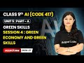 Session 4 : Green Economy and Green Skills - Green Skills | Class 9 AI | Unit 5 (CODE 417) Part A