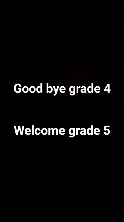 good bye grade 4 welcome grade 5