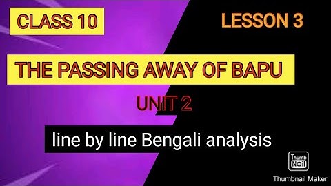 CLASS 10, LESSON 3, THE PASSING AWAY OF BAPU, UNIT 2