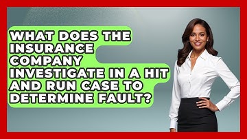 What Does The Insurance Company Investigate In A Hit And Run Case To Determine Fault?