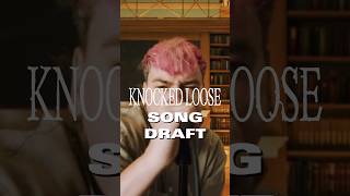 SONG DRAFT: Knocked Loose