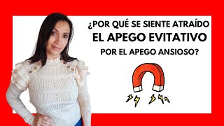 ¿Por qué se sienten atraído el APEGO EVITATIVO y el APEGO ANSIOSO?