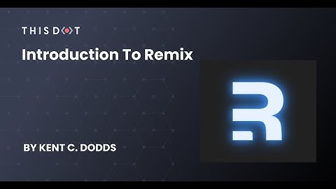 JavaScript Marathon: Introduction to Remix ft Kent C.  Dodds