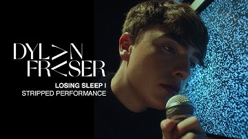 Dylan Fraser - Losing Sleep [Stripped Performance]