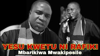 Mbarikiwa Mwakipesile - Yesu Kwetu Ni Rafiki ( Tenzi , Maombi Anasikiya )