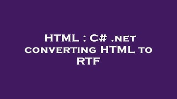 HTML : C# .net converting HTML to RTF