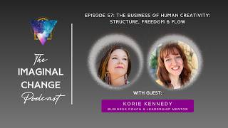 Episode 57: The Business of Human Creativity: Structure, Freedom & Flow with Korie Kennedy