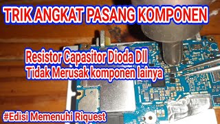 Trik Mudah Angkat Pasang Komponen Resistor Capasitor Dioda Dll