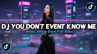 Dj You Dont Event Know Me Versi Slow  Bass Jedag Jedug Viral Tiktok Terbaru 2026  Song