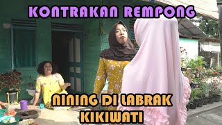 NINING DI LABRAK KIKIWATI || KONTRAKAN REMPONG EPISODE 268