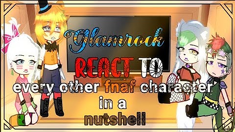Glamrock/security breach react to every other fnaf character in a nutshell [Its DK afton]