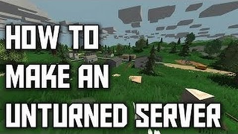 How to make a working Unturned Server!