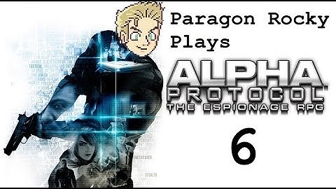Paragon Rocky Plays Alpha Protocol - Episode 6