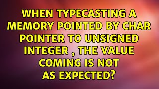 When typecasting a memory pointed by char pointer to unsigned integer , the value coming is not...