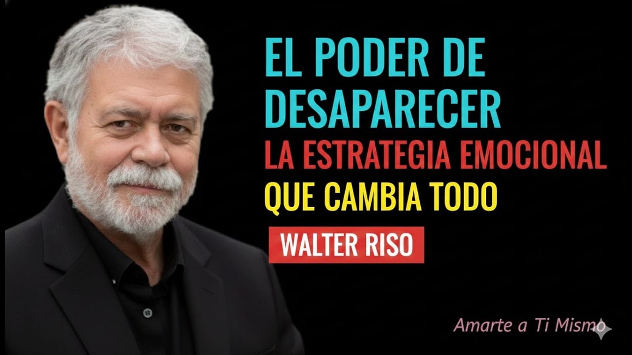 🔥 El poder de desaparecer： La estrategia emocional que cambia todo ｜ Walter Riso