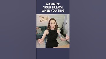 Maximize Your Breath When You Sing
