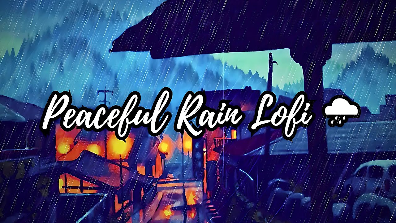 Peaceful Rain Lofi 🌧 ~ Relax & Unwind ☂️ Rainy Lofi Hip Hop Mix ~ beats ...