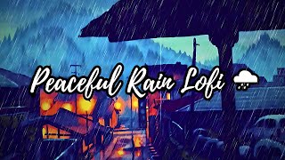 Peaceful Rain Lofi 🌧 ~ Relax & Unwind ☂️ Rainy Lofi Hip Hop Mix ~ beats to relax/study to