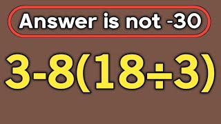 3-8(18÷3) = ❓ / 99% can solve this math question wrong / PEMDAS rules question 