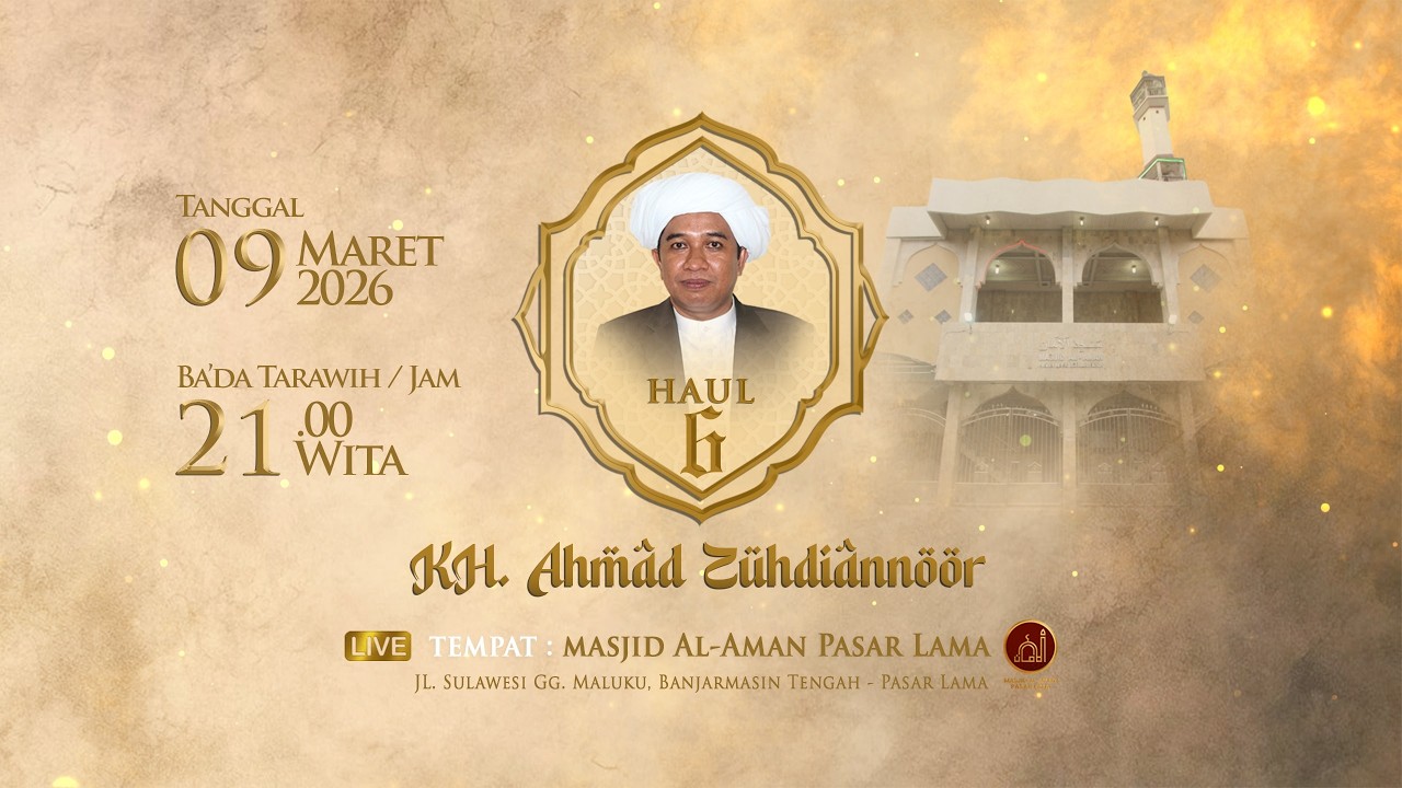PERINGATAN HAUL KE-6 KH. AHMAD ZUHDIANNOR BIN KH. MUHAMMAD - MESJID AL AMAN, JL. SULAWESI GG. MALUKU